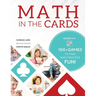 Math in the Cards: 100+ Games to Make Math Practice Fun