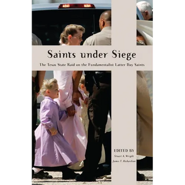 Saints Under Siege: The Texas State Raid on the Fundamentalist Latter Day Saints