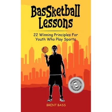 BASSketball Lessons: 22 Winning Principles For Youth Who Play Sports