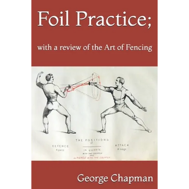 Foil Practice; with a review of the Art of Fencing: according to the theories of LA BOËSSIÈRE, HAMON, GOMARD, and GRISIER. For the use of military cla