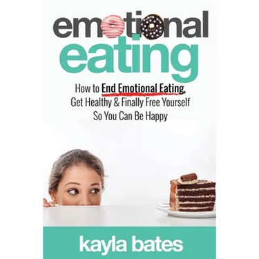 Emotional Eating: How to End Emotional Eating, Get Healthy & Finally Free Yourself So You Can Be Happy