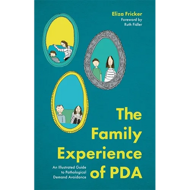 The Family Experience of PDA: An Illustrated Guide to Pathological Demand Avoidance