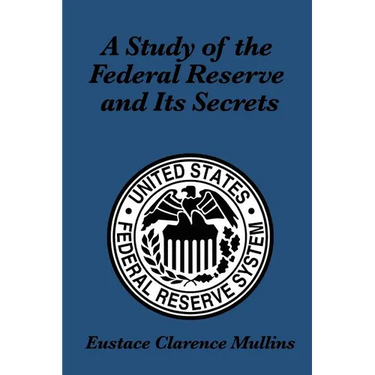 A Study of the Federal Reserve and Its Secrets: A Controversial Critique of Central Banking and Monetary Power
