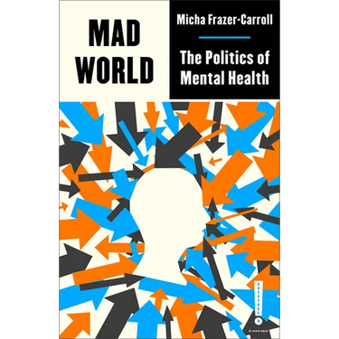 Mad World: The Politics of Mental Health