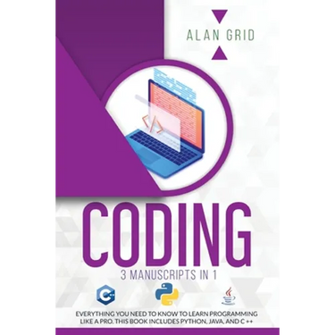 Coding: 3 Manuscripts in 1: Everything You Need to Know to Learn Programming Like a Pro. This Book Includes Python, Java, and C ++