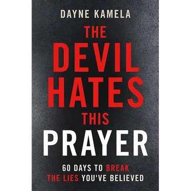The Devil Hates This Prayer: 60 Days to Break the Lies You've Believed