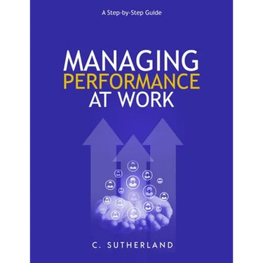 Managing Performance at Work: A step-by-step guide