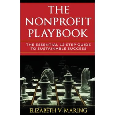 The Nonprofit Playbook: The Essential 12 Step Guide to Sustainable Success