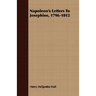 Napoleon's Letters To Josephine, 1796-1812
