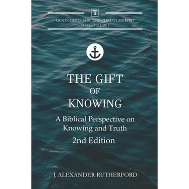 The Gift of Knowing: A Biblical Perspective on Knowing and Truth