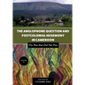 The Anglophone Question and Postcolonial Hegemony in Cameroon Vol II: The Past that Did Not Pass