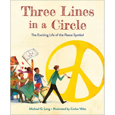Three Lines in a Circle: The Exciting Life of the Peace Symbol