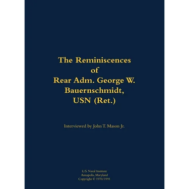 The Reminiscences of Rear Adm. George W. Bauernschmidt, USN (Ret.): 1899-1998