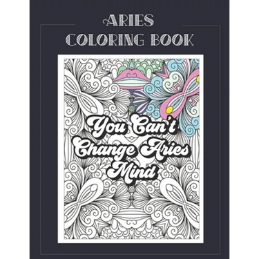 Aries Coloring Book: Zodiac sign coloring book all about what it means to be an Aries with beautiful mandala and floral backgrounds.