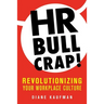 HR Bullcrap!: Revolutionizing Your Workplace Culture