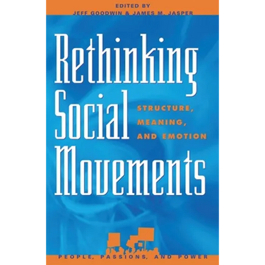 Rethinking Social Movements: Structure, Meaning, and Emotion