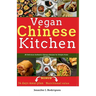 Vegan Chinese Kitchen: 20 Delicious Authentic Chinese Recipes for Simple Home Cooking