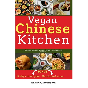 Vegan Chinese Kitchen: 20 Delicious Authentic Chinese Recipes for Simple Home Cooking