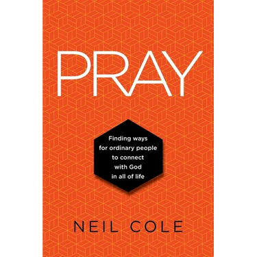 Pray: Finding Ways For Ordinary People To Connect With God In All Of Life