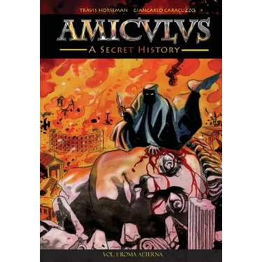 Amiculus: A Secret History: Vol. I: Roma Aeterna