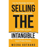Selling The Intangible: Turn Your Knowledge into Income. Generate Predictable Profits. Build a Wildly Successful Digital Product Business.