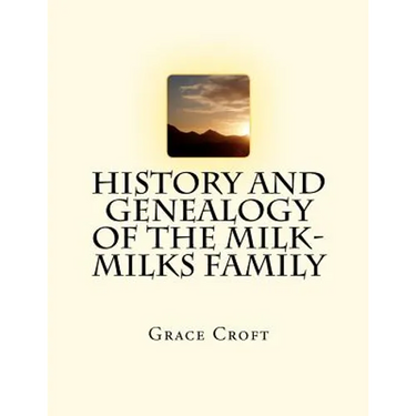 History and Genealogy of the Milk-Milks Family: Second Edition