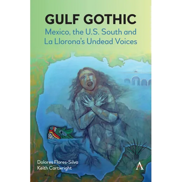 Gulf Gothic: Mexico, the U.S. South and La Llorona's Undead Voices