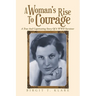 A Woman's Rise to Courage: A True and Captivating Story of a Wwii Survivor