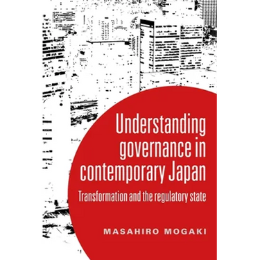 Understanding Governance in Contemporary Japan: Transformation and the Regulatory State