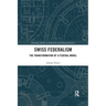 Swiss Federalism: The Transformation of a Federal Model