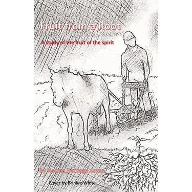 Fruit from a Root: A Study of the Fruit of the Spirit