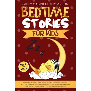 Bedtime Stories for Kids Vol 2 + Vol 3: A Collection of Over 50 Short Meditation Stories to Reduce Anxiety, Learn Mindfulness, Increase Relaxation, an