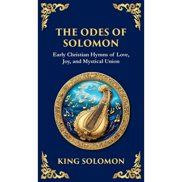 The Odes of Solomon: Sacred Songs of Devotion and Divine Love (Deluxe Hardbound Edition)
