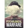 Psychological Warfare: The Ultimate Guide to Understanding Human Behavior, Brainwashing, Propaganda, Deception, Negotiation, Dark Psychology,