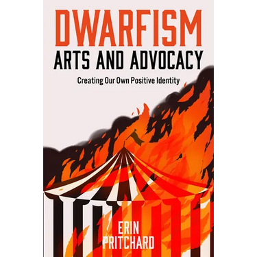 Dwarfism Arts and Advocacy: Creating Our Own Positive Identity