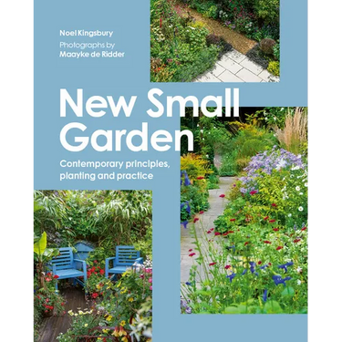 New Small Garden: Contemporary Principles, Planting and Practice