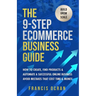 The 9-Step Ecommerce Business Guide: How To Create, Find Products & Automate An Online Business: Avoid Mistakes That Cost Time & Money