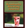 The Complete Kombucha Brewing Journal: the essential companion for the kombucha home brewer to maximize brewing results and consistently make yummy ko