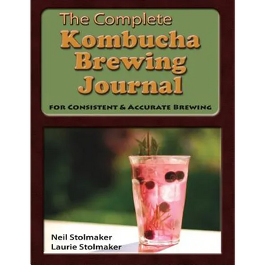 The Complete Kombucha Brewing Journal: the essential companion for the kombucha home brewer to maximize brewing results and consistently make yummy ko