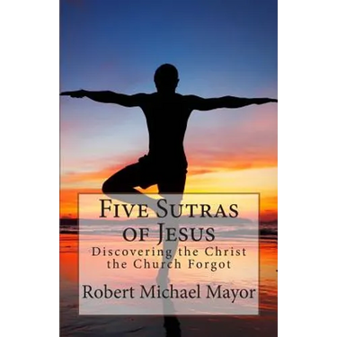 Five Sutras of Jesus: Discovering the Christ the Church Forgot