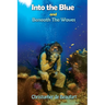 Into the Blue and Beneath The Waves: Navigating the deep waters of life