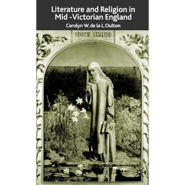 Literature and Religion in Mid-Victorian England: From Dickens to Eliot