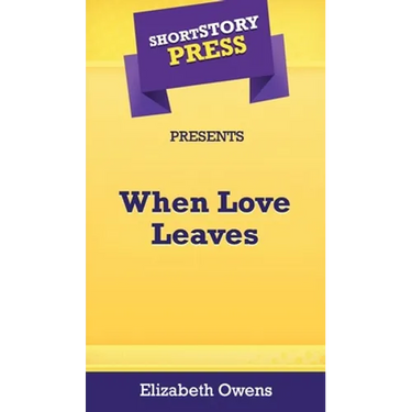 Short Story Press Presents When Love Leaves