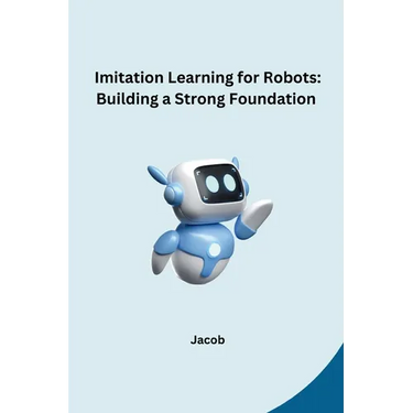 Imitation Learning for Robots: Building a Strong Foundation