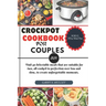 Crockpot Cookbook for Couples 2024: Find 40 delectable meals that are suitable for two, all cooked to perfection over low and slow, to create unforget