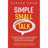 Simple Small Talk: An Everyday Social Skills Guidebook for Introverts on How to Lose Fear and Talk to New People. Including Hacks, Questions and Topic