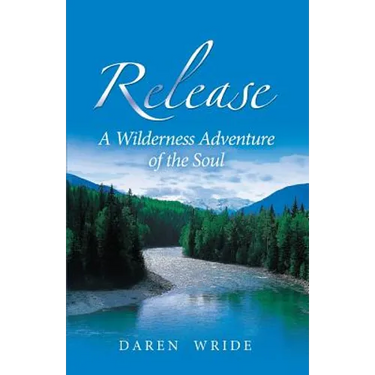 Release: A Wilderness Adventure of the Soul