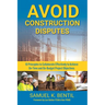 Avoid Construction Disputes: 10 Principles to Collaborate Effectively to Achieve On-Time and On-Budget Project Objectives