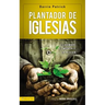 Plantador de Iglesias: El Hombre, El Mensaje, La Misión