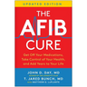The Afib Cure, Updated Edition: Get Off Your Medications, Take Control of Your Health, and Add Years to Your Life